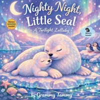 Nighty Night, Little Seal: A Bedtime Story (Bedtime Poetry) B0F662MVZD Book Cover