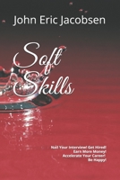 Soft Skills: Nail Your Interview! Get Hired! Earn More Money! Accelerate Your Career! Be Happy! B08VRFY9XY Book Cover