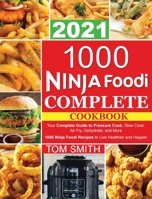 1000 Ninja Foodi Complete Cookbook 2021: Your Complete Guide to Pressure Cook, Slow Cook, Air Fry, Dehydrate, and More 1000 Ninja Foodi Recipes to Live Healthier and Happier 180235297X Book Cover