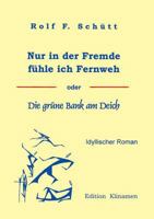 Nur in der Fremde fühle ich Fernweh: oder Die grüne Bank am Deich 3898113787 Book Cover