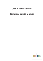 Religión, patria y amor 127823098X Book Cover
