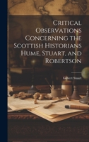 Critical Observations Concerning the Scottish Historians Hume, Stuart, and Robertson 1021913553 Book Cover