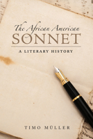 The African American Sonnet: A Literary History 1496828216 Book Cover