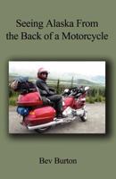 Seeing Alaska from the Back of a Motorcycle 1451217897 Book Cover