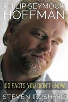 Philip Seymour Hoffman - 100 Facts You Didn't Know 1495967689 Book Cover