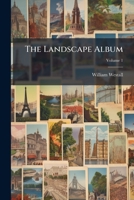 The Landscape Album: Or Great Britain Illustrated Containing Fifty-nine Views, Volume 1 1179515447 Book Cover