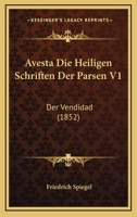 Avesta Die Heiligen Schriften Der Parsen V1: Der Vendidad (1852) 1167609662 Book Cover