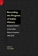 Recording the Progress of Indian History: Symposia Papers of the Indian History Congress, 1992-2010 9380607288 Book Cover
