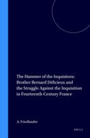 The Hammer of the Inquisitors: Brother Bernard Delicieux and the Struggle Against the Inquisition in Fourteenth-Century France (Cultures, Beliefs and Traditions Medieval and Early Modern Peoples) 9004115196 Book Cover