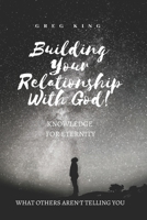 Building Your Relationship With God: Knowledge for Eternity 1724641255 Book Cover