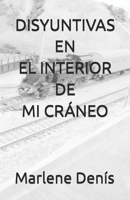DISYUNTIVAS EN EL INTERIOR DE MI CRÁNEO (Spanish Edition) B0GMB666S4 Book Cover