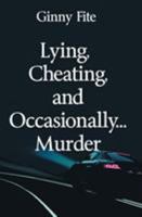 Lying, Cheating, and Occasionally . . . Murder 1626948658 Book Cover