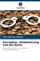 Korruption, Globalisierung und das Recht: Untersuchung der Rechtsvorschriften zur Korruptionsbekämpfung 6206025284 Book Cover