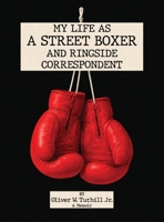 My Life as a Street Boxer and Boxing Journalist 1807212033 Book Cover
