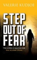 Step Out of Fear: The World Is Waiting For You To Start Living 1739383508 Book Cover