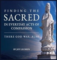 Finding the Sacred in Everyday Acts of Compassion B0HH2BJ6Z4 Book Cover