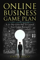 ONLINE BUSINESS GAME PLAN: A 21-Day Game Plan To Launch Your Online Business 1686604416 Book Cover