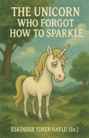 The Unicorn Who Forgot How to Sparkle B0G27NFYHC Book Cover