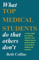 What Top Medical Students Do That Others Don't: A starter guide for studying effectively and without stress in medical school for preclinical students and aspirants. B0FHPS25S1 Book Cover