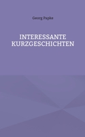 Interessante Kurzgeschichten 3756881857 Book Cover