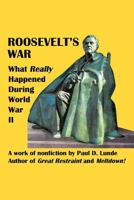 Roosevelt's War: What Really Happened During World War II 1462069762 Book Cover