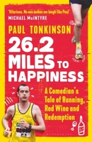 26.2 Miles to Happiness: The Trials and Tribulations of a Stand-up Comedian’s Attempts to Run a 3-Hour Marathon 1472966260 Book Cover