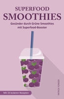 Superfood-Smoothies: Gesünder durch Grüne Smoothies mit Superfood-Booster. Mit 33 leckeren Rezepten (Ratgeber für ein besseres Leben) (German Edition) B0875XB13X Book Cover