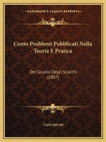 Cento Problemi Pubblicati Nella Teoria E Pratica: Del Giuoco Degli Scacchi (1887) 1147488258 Book Cover