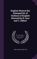 English History [An Enlarged Ed. of Outlines of English History] by H. Ince and J. Gilbert 1357976224 Book Cover