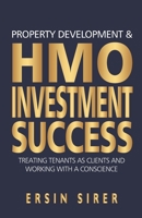 Property Developing & HMO Investment Success: Treating Tenants as clients and working with a conscience 1912713802 Book Cover