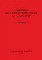 Death Ritual and Germanic Social Structure (C. Ad 200-600) (Bar International Series) 1841715328 Book Cover