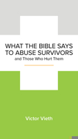 What the Bible Says to Abuse Survivors and Those Who Hurt Them 1945270624 Book Cover