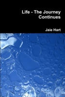 Life : The Journey Continues 0557215951 Book Cover