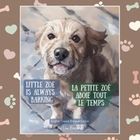 Little Zoe is Always Barking / La petite Zoé aboie tout le temps: French/English Bilingual Edition (Real Life Pets) (French Edition) 1067511725 Book Cover
