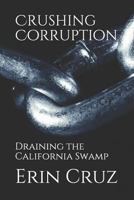 Crushing Corruption: Draining the California Swamp 1799280659 Book Cover