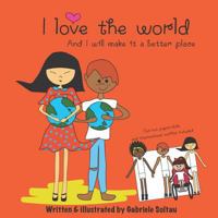 I love the world: And I will make it a better place 1726772187 Book Cover