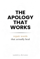 The Apology That Works: Repair Words That Actually Heal: Say sorry in ways that rebuild trust and closeness 9377781558 Book Cover