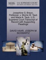 Josephine G. Braun, Petitioner, v. Morris W. Taub and Marie A. Taub. U.S. Supreme Court Transcript of Record with Supporting Pleadings 1270365770 Book Cover