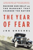 The Year of Fear: Machine Gun Kelly and the Manhunt That Changed the Nation 125010548X Book Cover