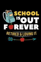 School Is Out Forever Retired & Loving It: Teacher Notebook to Write in, 6x9, Lined, 120 Pages Journal 1697937241 Book Cover