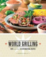World Grilling: With More Than 130 International Recipes 1570615195 Book Cover