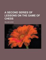 A Second Series of Lessons On the Game of Chess B0BM8DK6CR Book Cover
