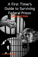 A First Timer's Guide to Surviving Federal Prison -2nd Edition 1690617454 Book Cover