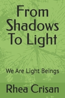 From Shadows To Light: We Are Light Beings B0HBJWGXSC Book Cover