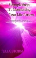 5 Simple Steps To Manifesting Your Life Partner: Featuring the work of Marisa Peer Alison Armsrong and Christie Marie Sheldon 1986653862 Book Cover