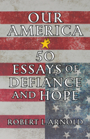 Our America: 50 Truly Patriotic Essays 1586424661 Book Cover