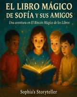 EL LIBRO MAGICO DE SOFIA Y SUS AMIGOS (THE MAGIC BOOK OF SOPHIA AND HER FRIEND -BILINGUAL SERIE) B0FZ8HGMS2 Book Cover