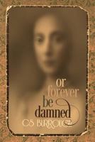 Or Forever Be Damned 150086725X Book Cover