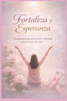 Fortaleza y Esperanza: Un Camino de vida ante el Cáncer de Seno (Spanish Edition) B0FB3SGHP5 Book Cover