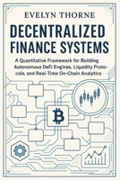 Decentralized Finance Systems: AI-Driven Trading, Yield Models, and On-Chain Risk Analytics: Tokenized Assets & Digital Securities: Market ... Engineering, and Global Capital Markets 2030 B0G3H5FRRG Book Cover